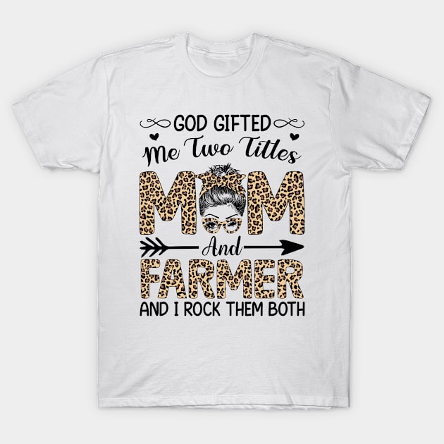 Leopard I Have Two Titles Mom Farmer Mothers Day Womens T-Shirt by carasantos